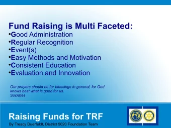 Raising Funds for TRF  By Treacy Duerfeldt, District 5020 Foundation Team  GOOD ADMINISTRATION: