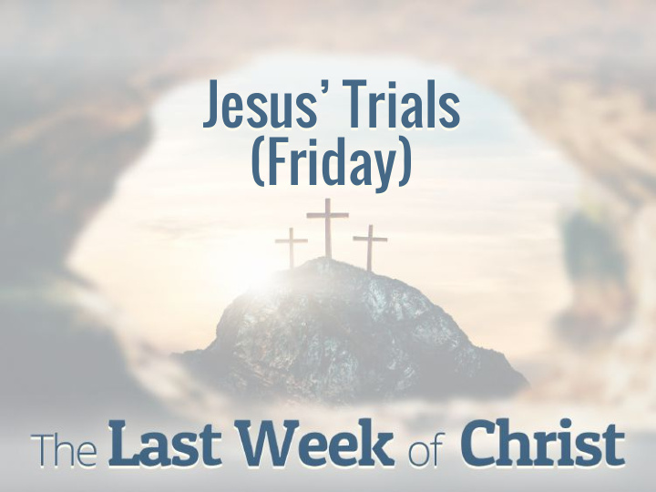 jesus trials friday the events the day