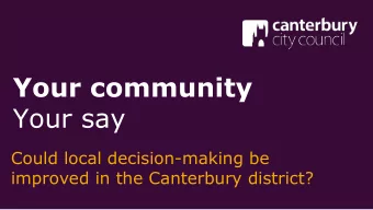 Your community  Your say  Could local decision-making be  improved in the Canterbury district?