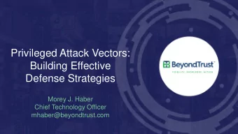 Privileged Attack Vectors:  Building Effective  Defense Strategies  Morey J. Haber  Chief