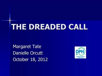 THE DREADED CALL  Margaret Tate  Danielle Orcutt  October 18, 2012  TAKE A BREATH DONT PANIC