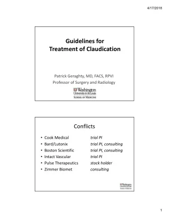 Guidelines for  Treatment of Claudication  Patrick Geraghty, MD, FACS, RPVI  Professor of Surgery