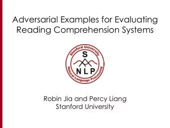 Adversarial Examples for Evaluating  Reading Comprehension Systems  Robin Jia and Percy Liang