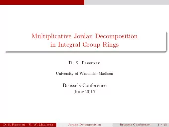 Multiplicative Jordan Decomposition  in Integral Group Rings  D. S. Passman  University of