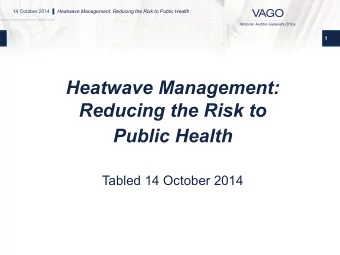 Heatwave Management:  Reducing the Risk to  Public Health  Tabled 14 October 2014 14 October 2014