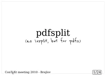 pdfsplit  (as  /  vsplit, but for pdfs)  1/24  ConT  EXt meeting 2010 - Brejlov  number  number