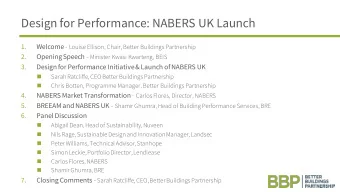 Design for Performance: NABERS UK Launch  1. Welcome - Louise Ellison, Chair, Better Buildings