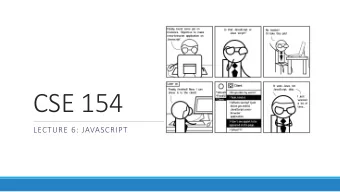 CSE 154  LECTURE 6: JAVASCRIPT  Client-side scripting  client-side script : code runs in browser