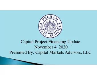 Capital Project Financing Update  November 4, 2020  Presented By: Capital Markets Advisors, LLC  I.