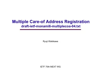 Multiple Care-of Address Registration  draft-ietf-monami6-multiplecoa-04.txt  Ryuji Wakikawa  IETF