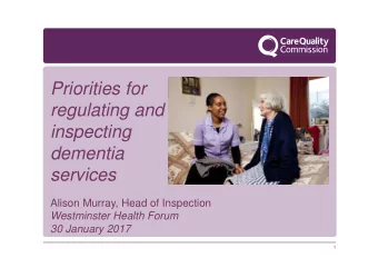 Priorities for  regulating and  inspecting  dementia  services  Alison Murray, Head of Inspection