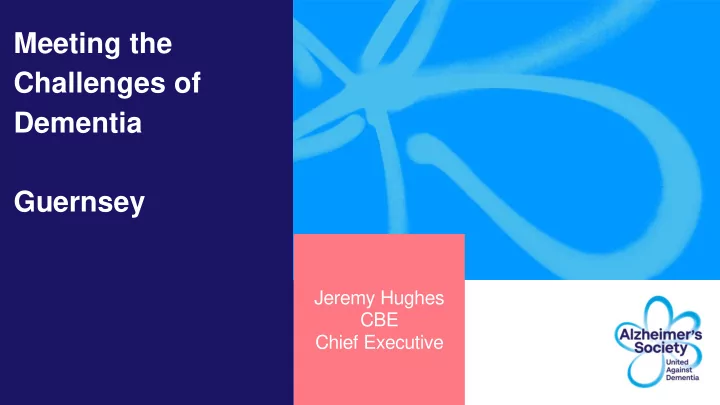 jeremy hughes cbe chief executive alzheimer s society our