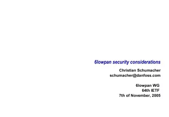 6lowpan security considerations  Christian Schumacher  schumacher@danfoss.com  6lowpan WG  64th
