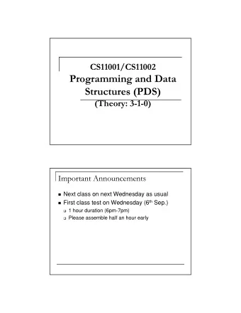 Programming and Data  Structures (PDS)  (Theory: 3-1-0)  Important Announcements  Next class on