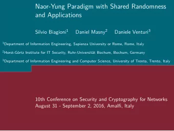 Naor-Yung Paradigm with Shared Randomness  and Applications Silvio Biagioni 1 Daniel Masny 2