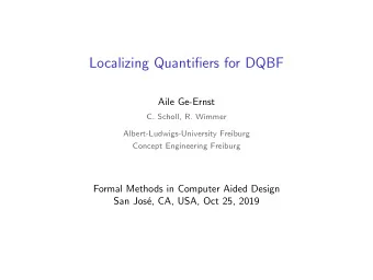 Localizing Quantifiers for DQBF  Aile Ge-Ernst  C. Scholl, R. Wimmer  Albert-Ludwigs-University