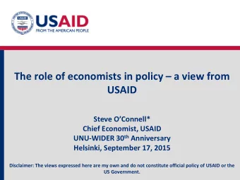 The role of economists in policy  a view from  USAID  Steve OConnell*  Chief Economist, USAID