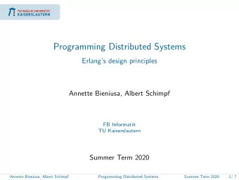 Programming Distributed Systems  Erlangs design principles  Annette Bieniusa, Albert Schimpf  FB