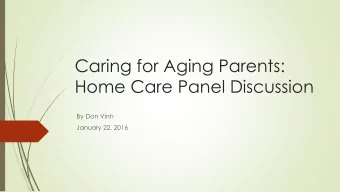 Caring for Aging Parents:  Home Care Panel Discussion  By Don Vinh  January 22, 2016  Continuing