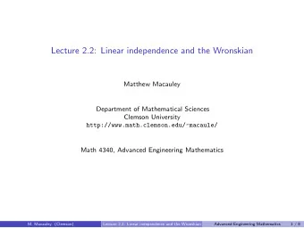 Lecture 2.2: Linear independence and the Wronskian  Matthew Macauley  Department of Mathematical
