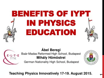 BENEFITS OF IYPT  IN PHYSICS  EDUCATION  bel Beregi  Bar-Madas Reformed High School, Budapest