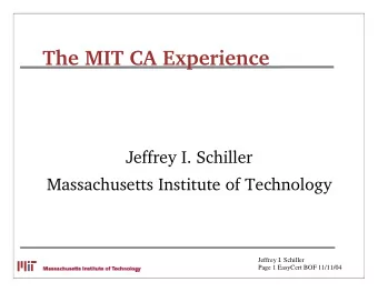 The MIT CA Experience  Jeffrey I. Schiller  Massachusetts Institute of Technology  Jeffrey I.