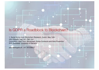 Is GDPR a Roadblock to Blockchain?  1. Swiss Symposium Blockchain Research, Zurich, May 14th  Jrn