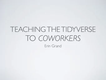 TO COWORKERS  Erin Grand  TEACH THE TIDYVERSE TO  BEGINNERS  COWORKERS  Preparing for Good PD 1.