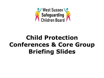Child Protection  Conferences &amp; Core Group Briefing Slides  These briefing slides will provide