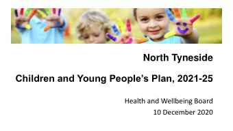 North Tyneside Children and Young Peoples Plan, 2021 -25  Health and Wellbeing Board  10