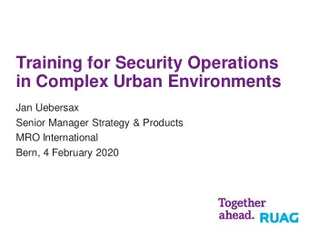 Training for Security Operations  in Complex Urban Environments  Jan Uebersax  Senior Manager