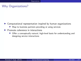 Why Organizations?  Computational representation inspired by human organizations  Map to