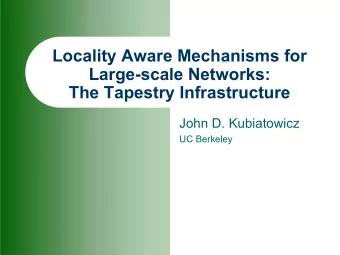 Locality Aware Mechanisms for  Large-scale Networks:  The Tapestry Infrastructure  John D.