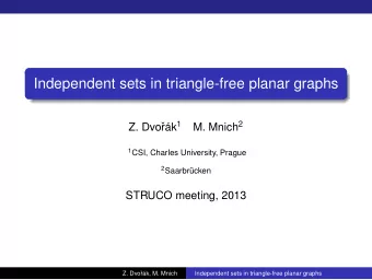 Independent sets in triangle-free planar graphs rk 1 M. Mnich 2  Z. Dvo 1 CSI, Charles