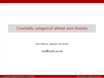 Countably categorical almost sure theories  Ove Ahlman, Uppsala University  ove@math.uu.se