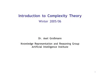 Introduction to Complexity Theory  Winter 2005/06  Dr. Axel Gromann  Knowledge Representation and