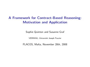 A Framework for Contract-Based Reasoning:  Motivation and Application  Sophie Quinton and Susanne