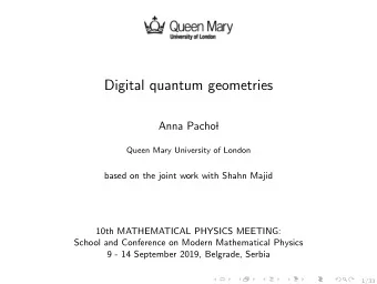 Digital quantum geometries  Anna Pacho  l  Queen Mary University of London  based on the joint