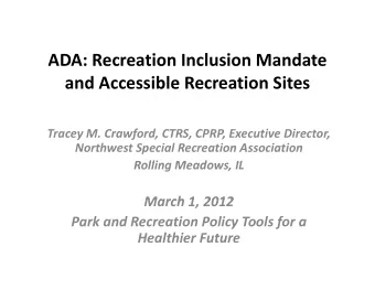 ADA: Recreation Inclusion Mandate  i  l  i  d and Accessible Recreation Sites Tracey M. Crawford,