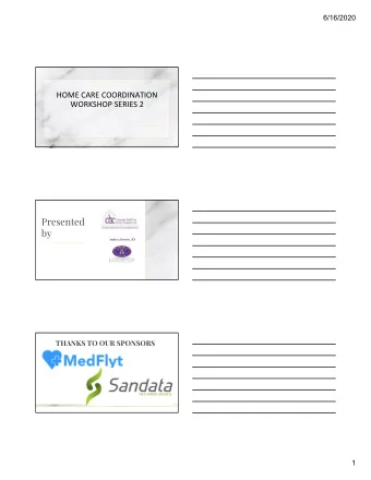 Presented  by  Andrea Brown, RN  THANKS TO OUR SPONSORS  1  6/16/2020  Objectives  In this session,