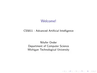 Welcome!  CS5811 - Advanced Artificial Intelligence  Nilufer Onder  Department of Computer Science