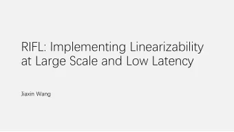 RIFL: Implementing Linearizability  at Large Scale and Low Latency  Jiaxin Wang  Motivation
