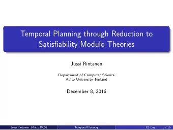 Temporal Planning through Reduction to  Satisfiability Modulo Theories  Jussi Rintanen  Department