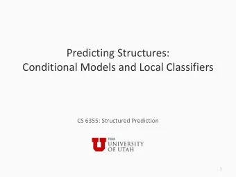 Predicting Structures:  Conditional Models and Local Classifiers  CS 6355: Structured Prediction  1