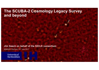 The SCUBA-2 Cosmology Legacy Survey  and beyond  Jim Geach on behalf of the S2CLS consortium #SMG20