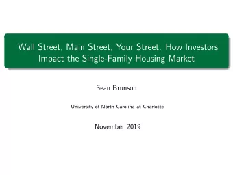 Wall Street, Main Street, Your Street: How Investors  Impact the Single-Family Housing Market  Sean