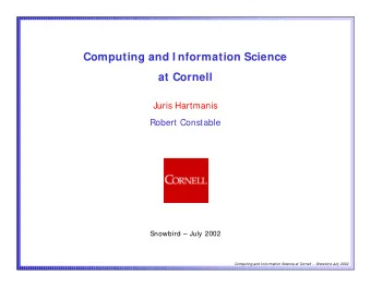 Computing and I nformation Science  at Cornell  Juris Hartmanis  Robert Constable  Snowbird