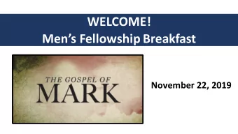 WELCOME!  Mens Fellowship Breakfast  November 22, 2019  Messa  Me  ssage and Stru  ructure of Ma