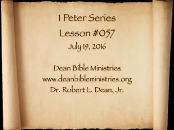 1 Peter Series Lesson #057 July 19, 2016 Dean Bible Ministries www.deanbibleministries.org  Dr.
