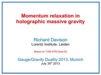 Momentum relaxation in  holographic massive gravity  Richard Davison  Lorentz Institute, Leiden